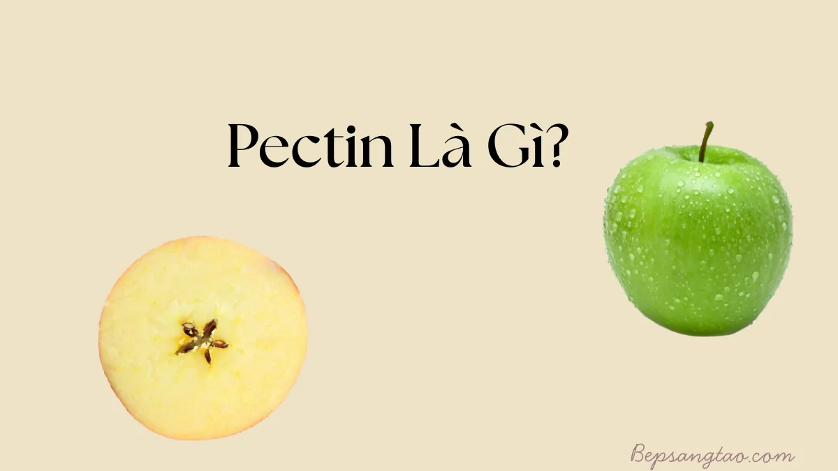 Pectin là gì? Công dụng, nguồn thực phẩm và cách sử dụng